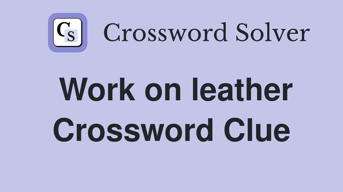 Work on leather Crossword Clue