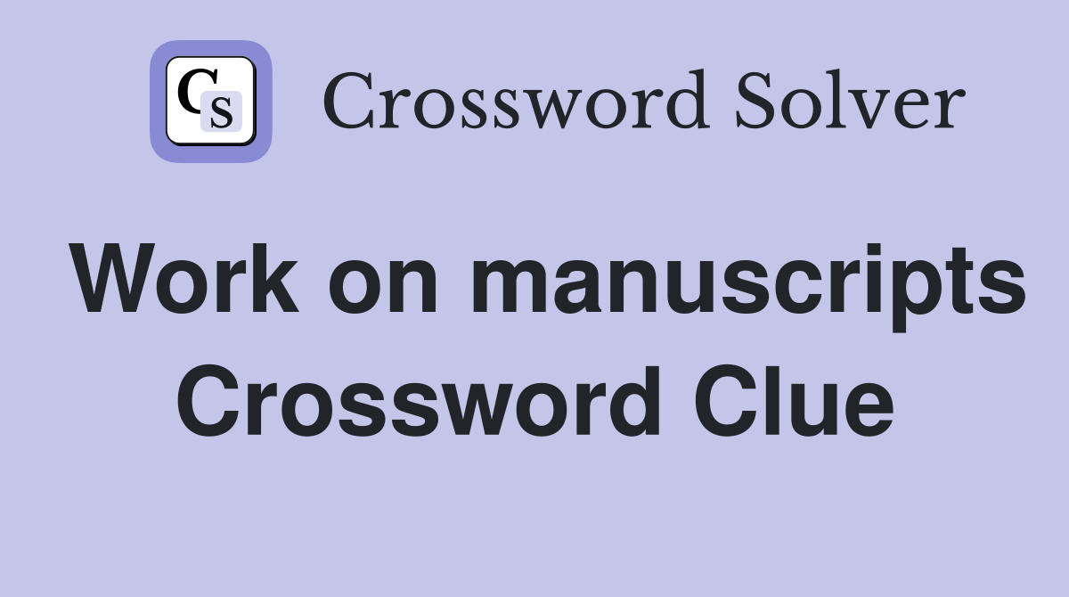 Work on manuscripts Crossword Clue