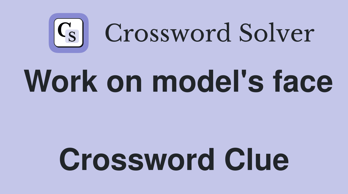 Work on model's face  Crossword Clue