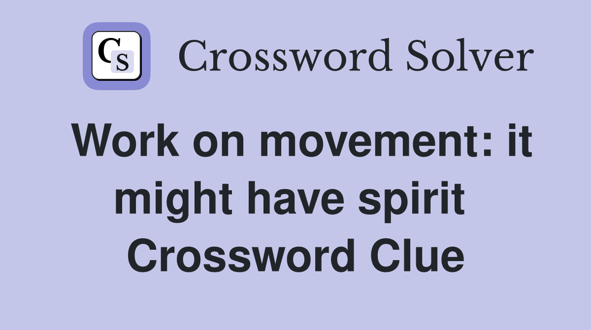 Work on movement: it might have spirit  Crossword Clue
