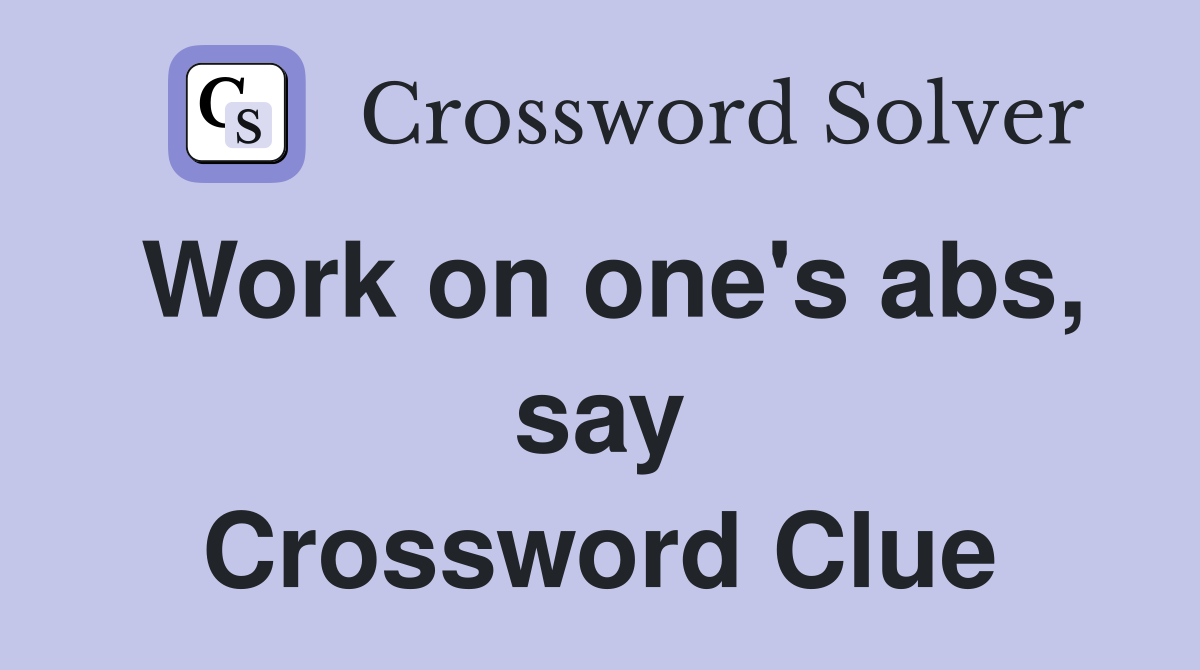 Work on one's abs, say Crossword Clue