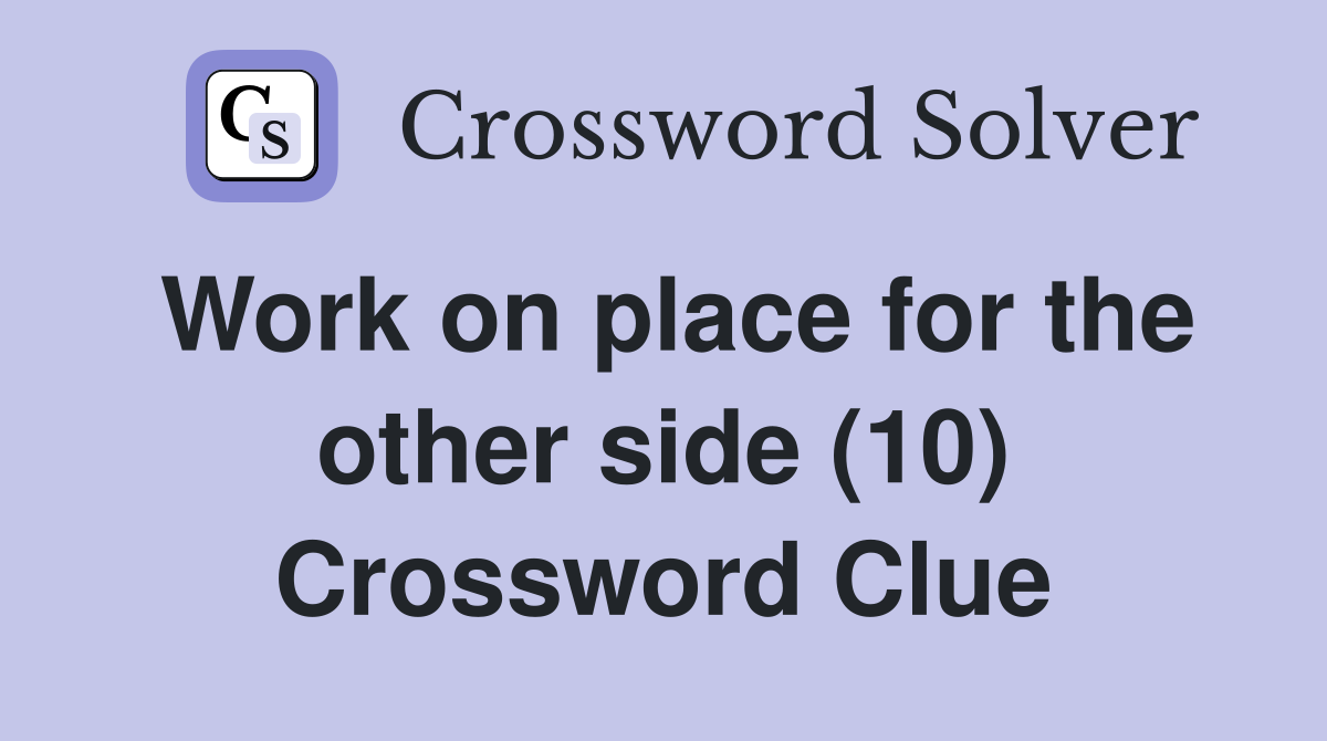 Work on place for the other side (10) Crossword Clue
