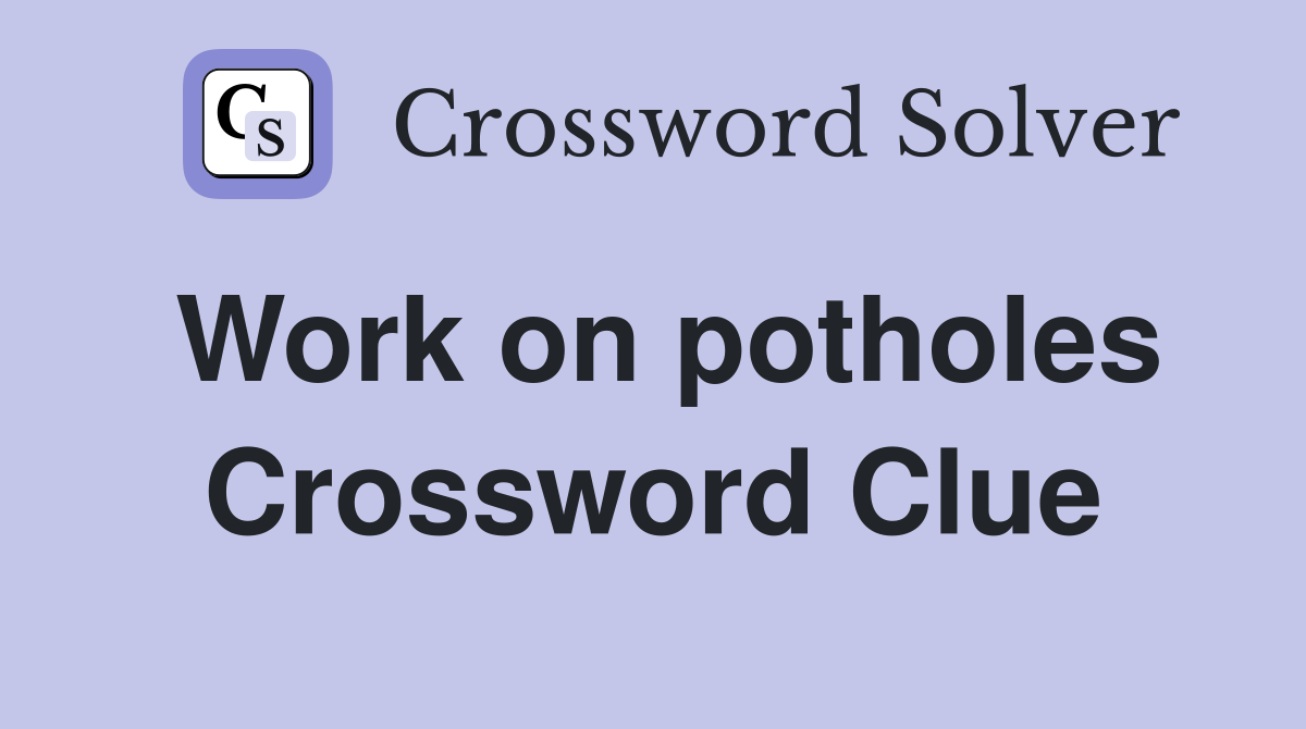 Work on potholes Crossword Clue