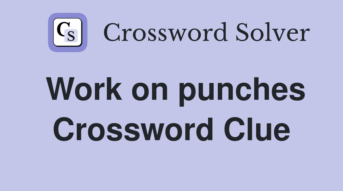 Work on punches Crossword Clue