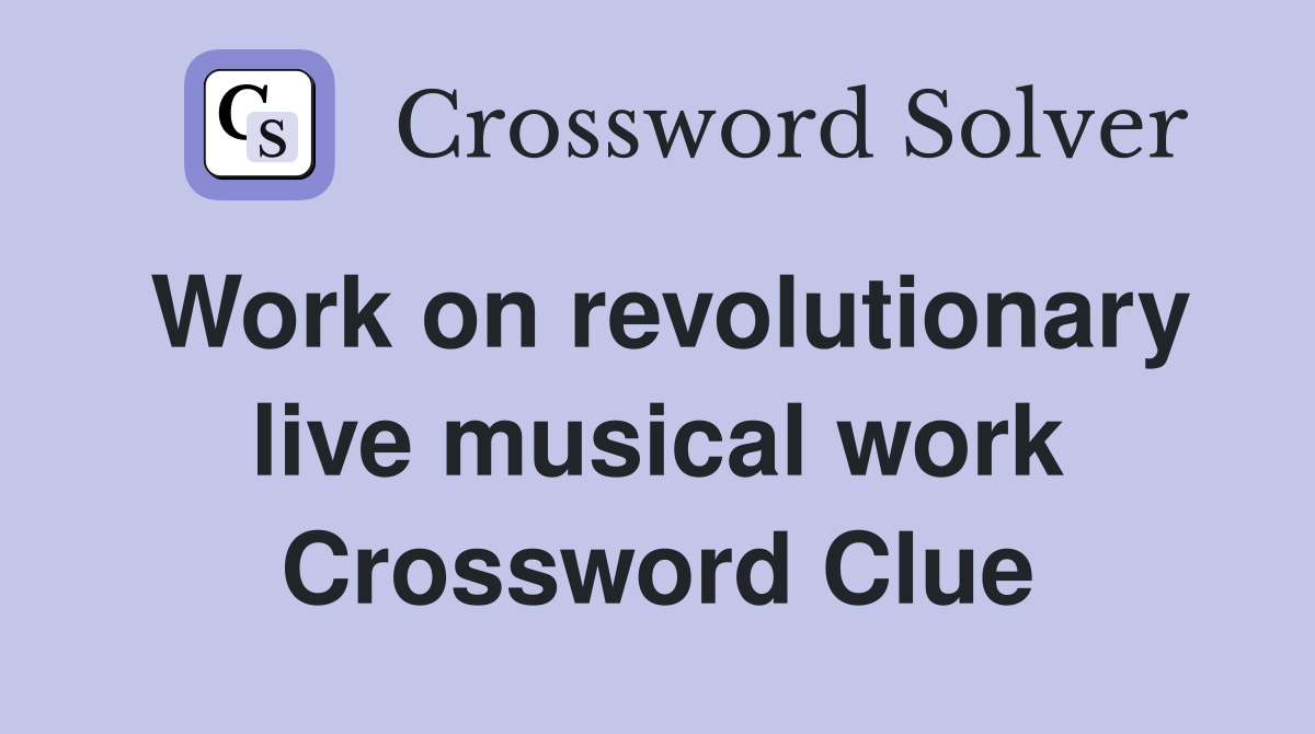 Work on revolutionary live musical work Crossword Clue