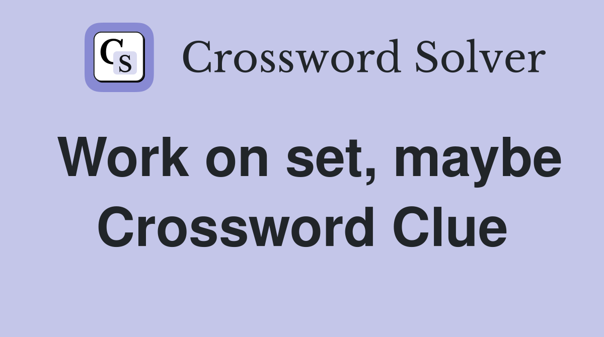 Work on set, maybe Crossword Clue