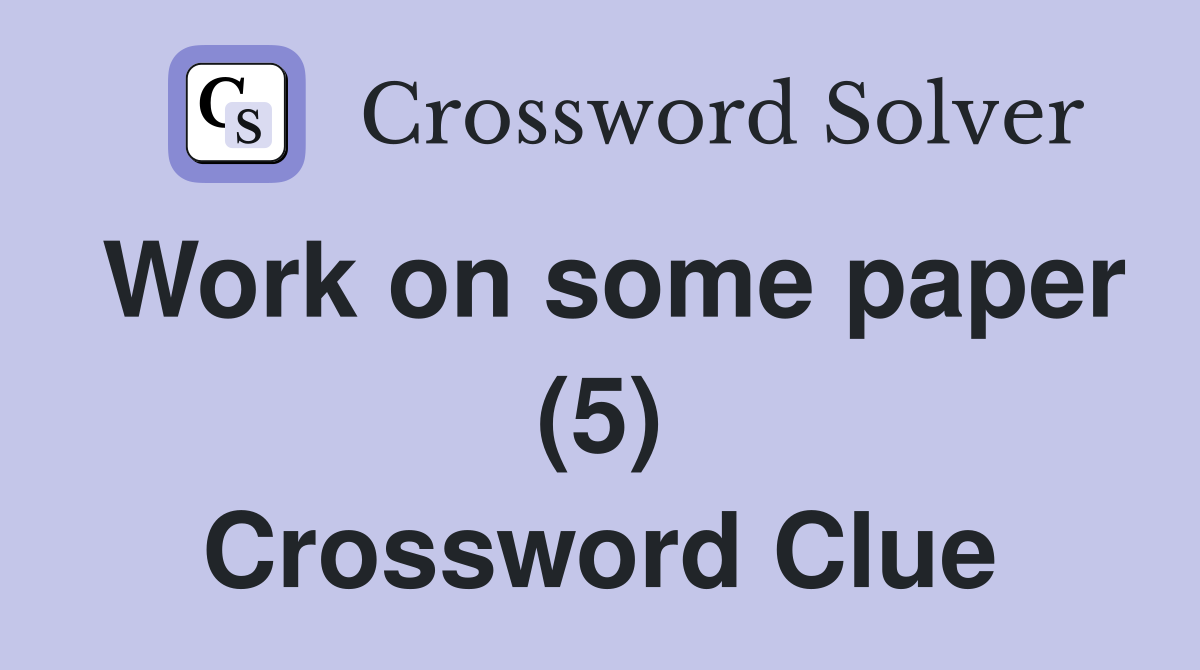 Work on some paper (5) Crossword Clue