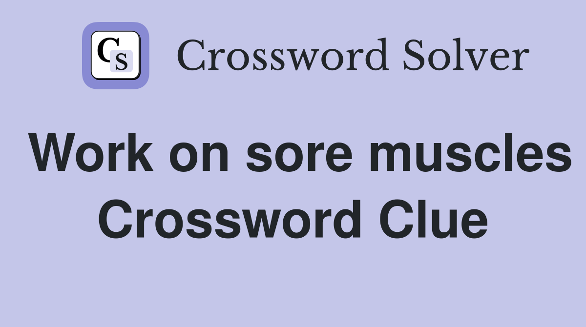 Work on sore muscles Crossword Clue