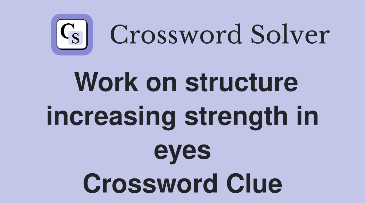 Work on structure increasing strength in eyes Crossword Clue