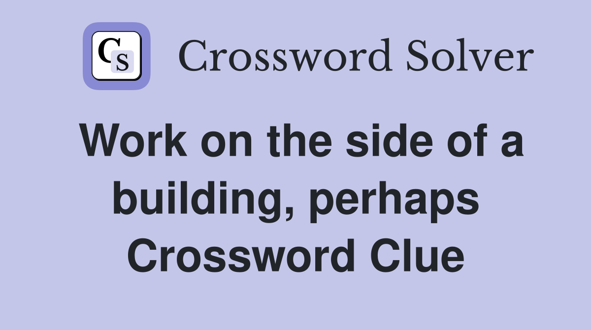 Work on the side of a building, perhaps Crossword Clue