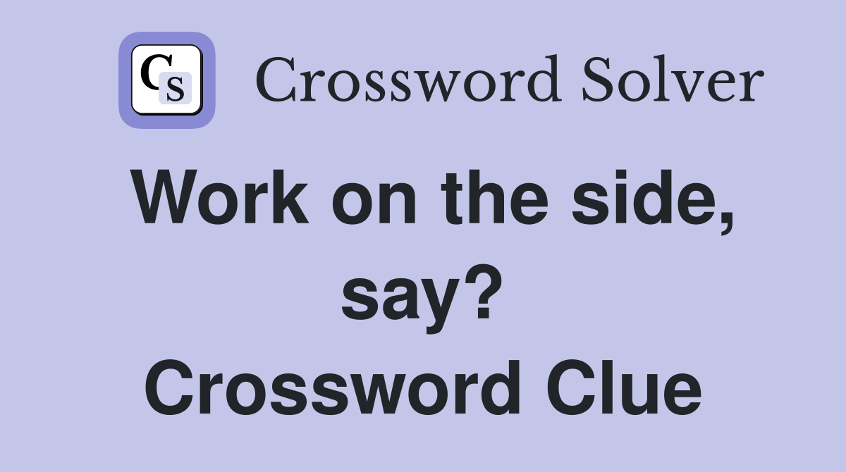 Work on the side, say? Crossword Clue