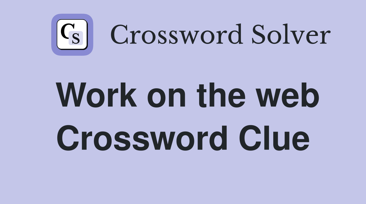 Work on the web Crossword Clue