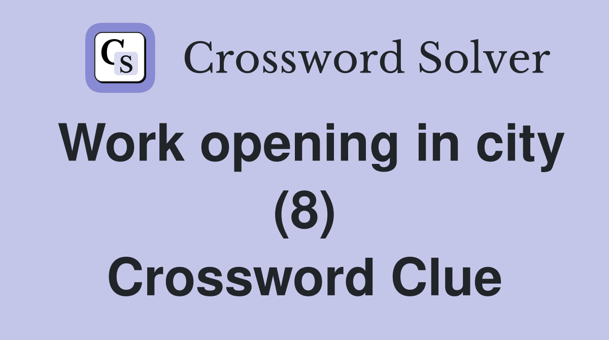 Work opening in city (8) Crossword Clue