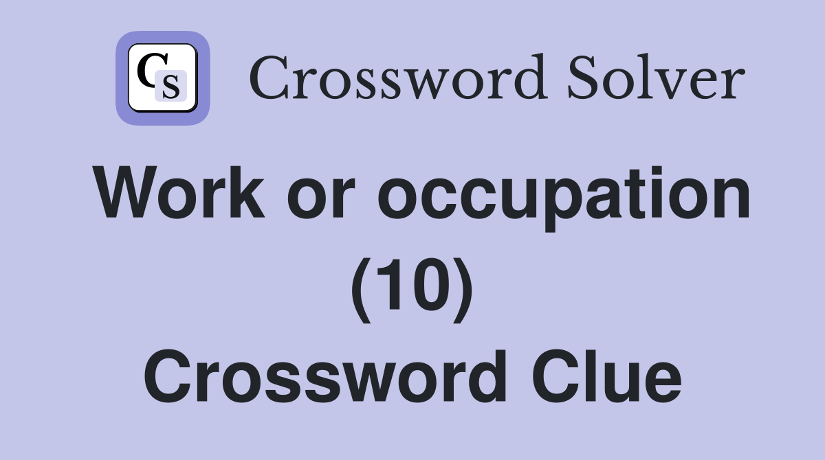 Work or occupation (10) Crossword Clue