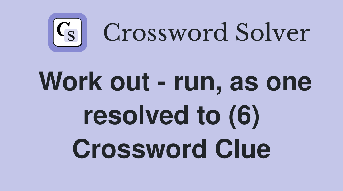 Work out - run, as one resolved to (6) Crossword Clue