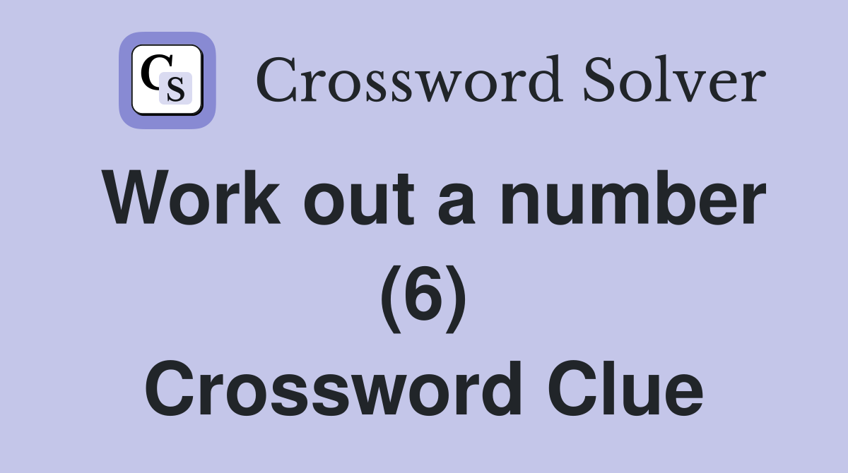 Work out a number (6) Crossword Clue
