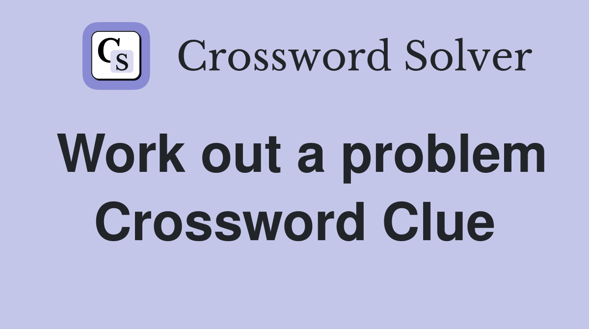 Work out a problem Crossword Clue