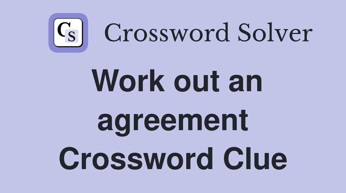 Work out an agreement Crossword Clue