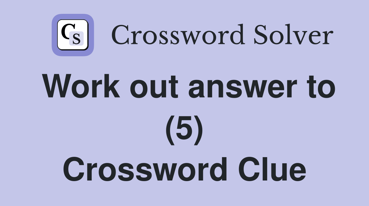 Work out answer to (5) Crossword Clue