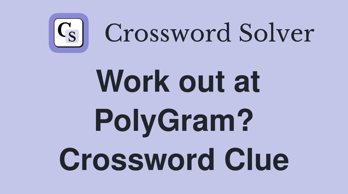 Work out at PolyGram? Crossword Clue
