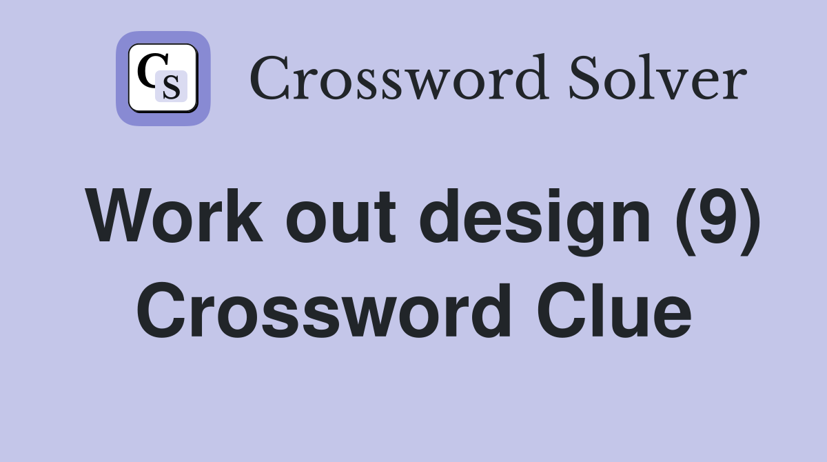 Work out design (9) Crossword Clue