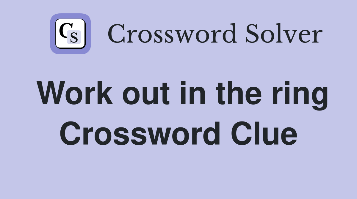 Work out in the ring Crossword Clue