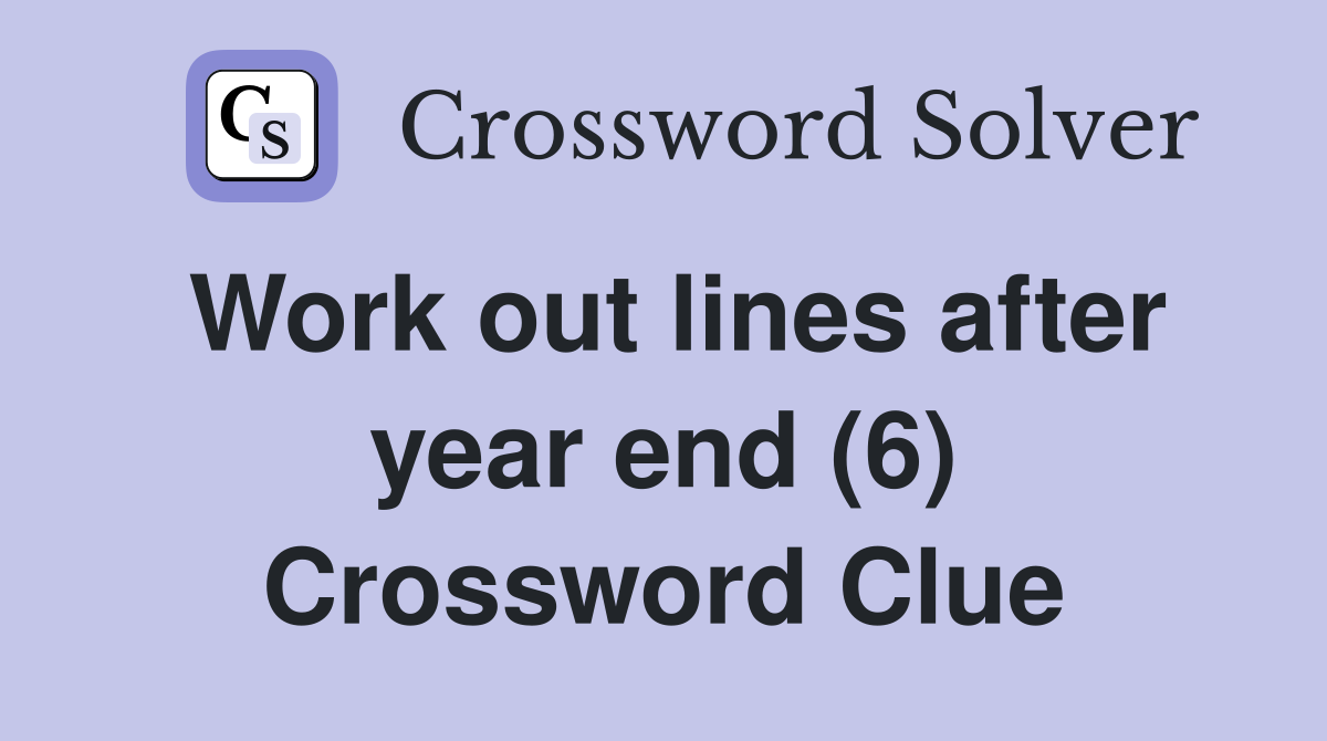 Work out lines after year end (6) Crossword Clue