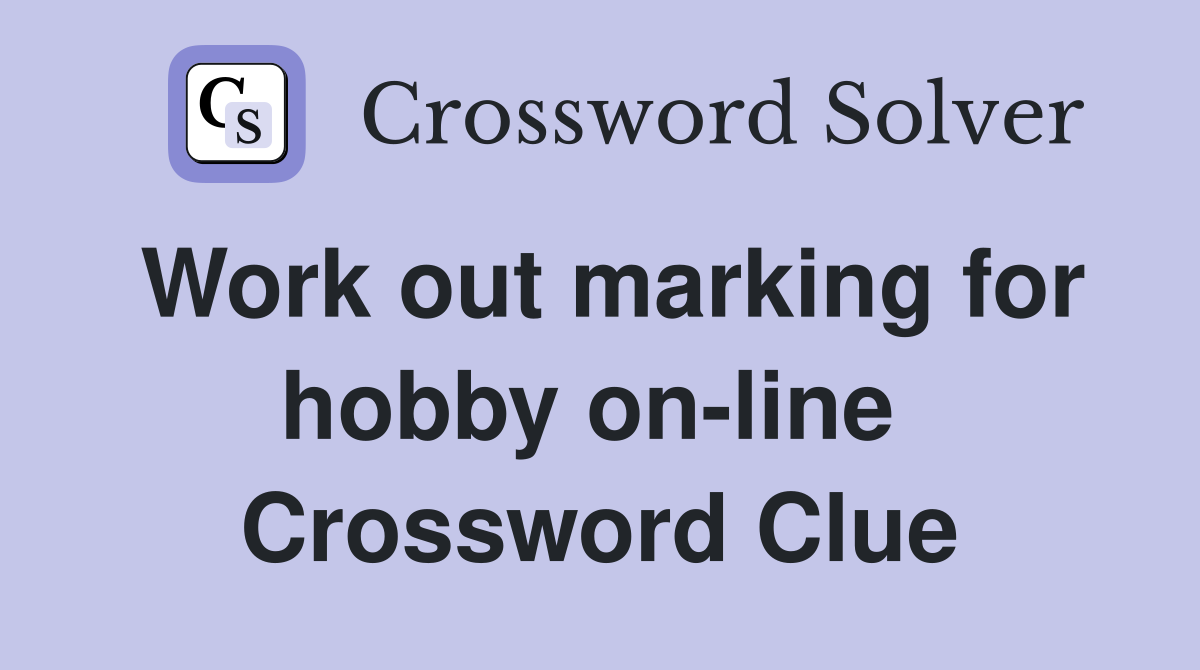 Work out marking for hobby on-line  Crossword Clue