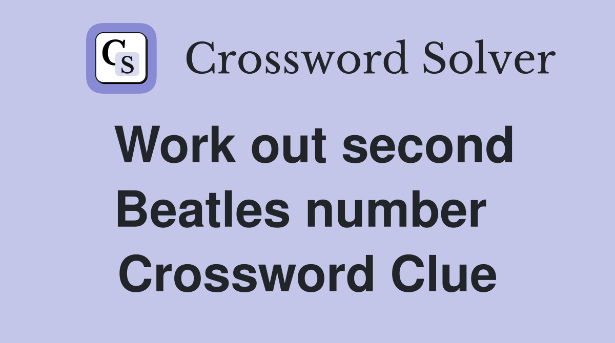 Work out second Beatles number  Crossword Clue