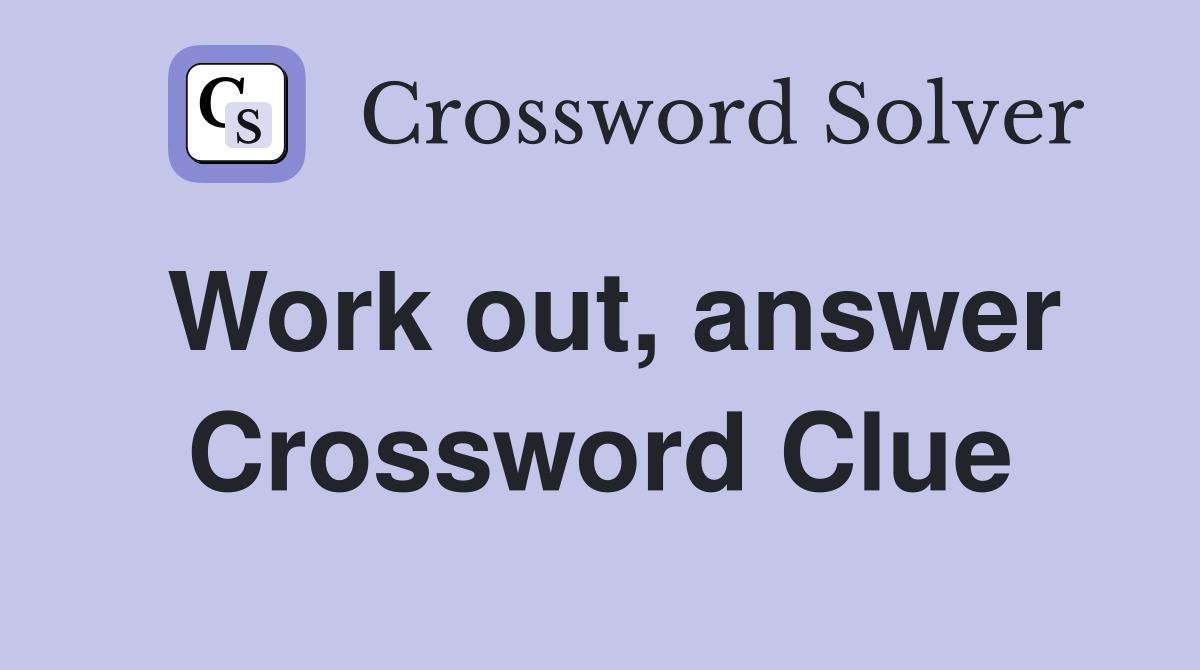 Work out, answer Crossword Clue