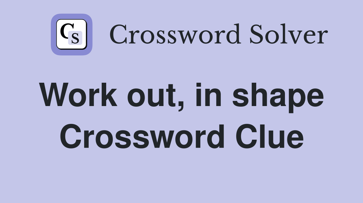 Work out, in shape  Crossword Clue