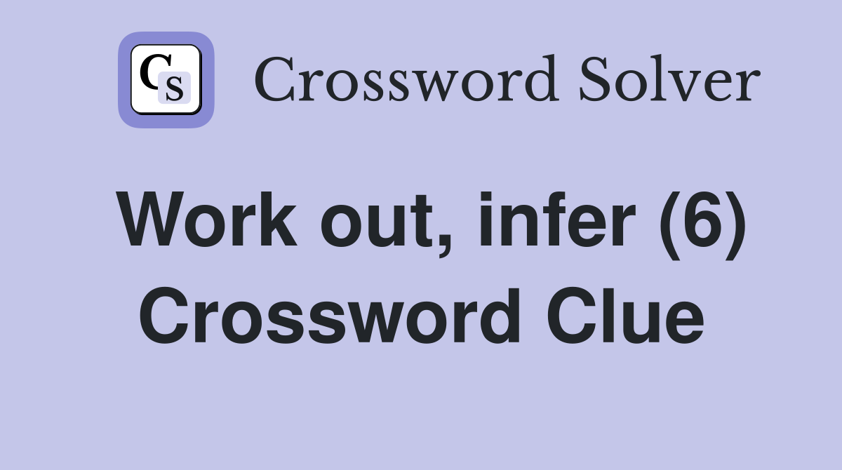 Work out, infer (6) Crossword Clue