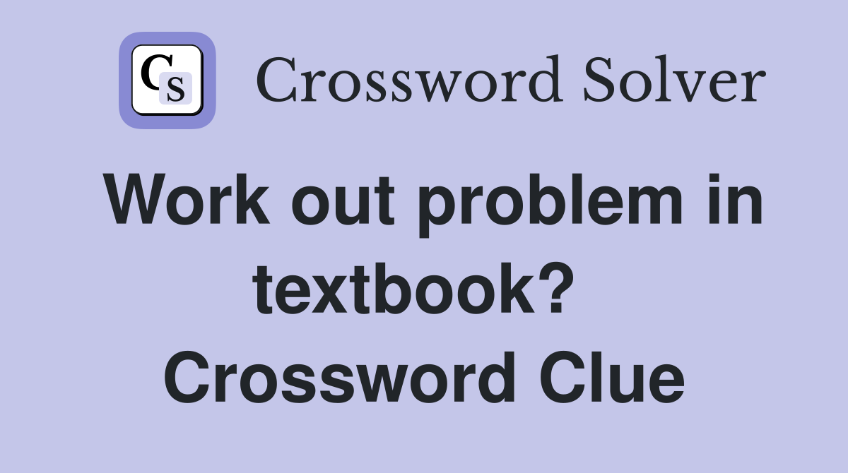 Work out problem in textbook?  Crossword Clue