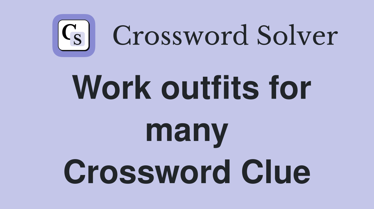 Work outfits for many Crossword Clue