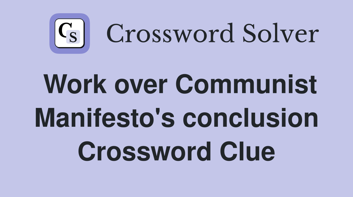 Work over Communist Manifesto's conclusion Crossword Clue