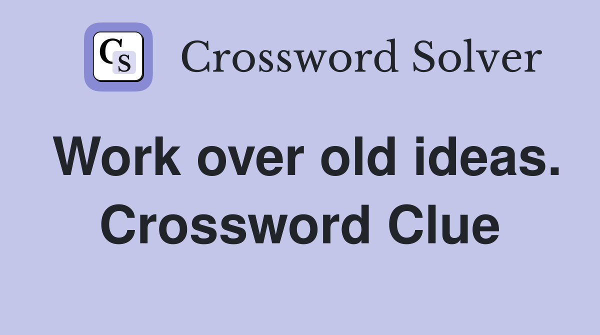 Work over old ideas. Crossword Clue