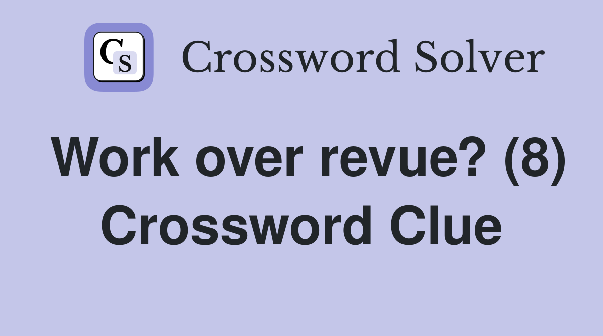 Work over revue? (8) Crossword Clue