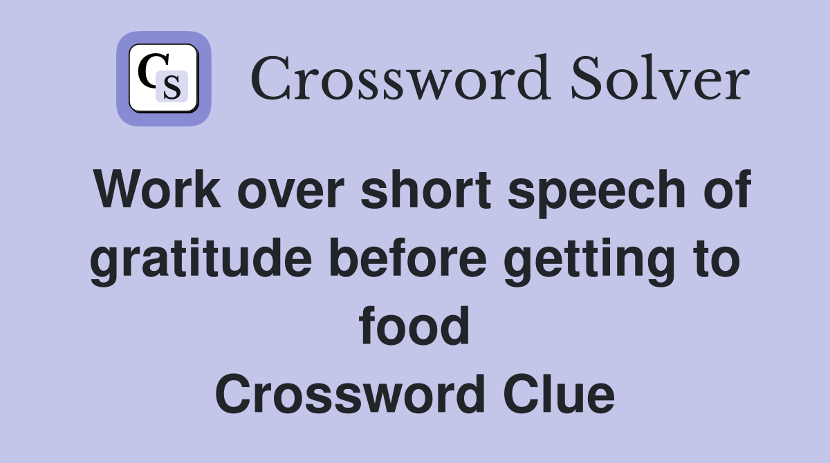 Work over short speech of gratitude before getting to food Crossword Clue