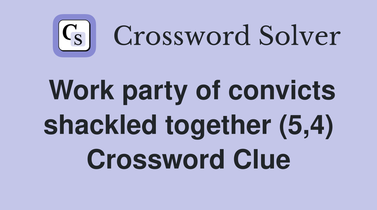Work party of convicts shackled together (5,4) Crossword Clue