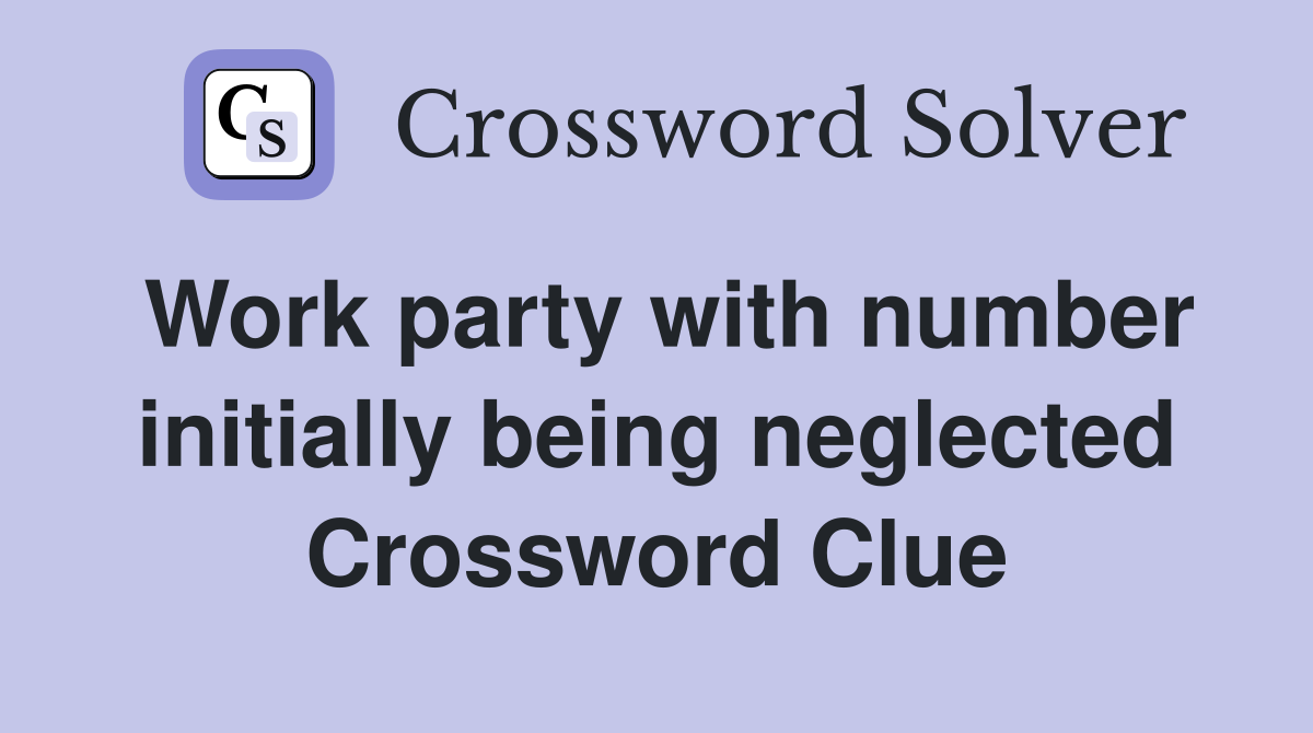 Work party with number initially being neglected Crossword Clue