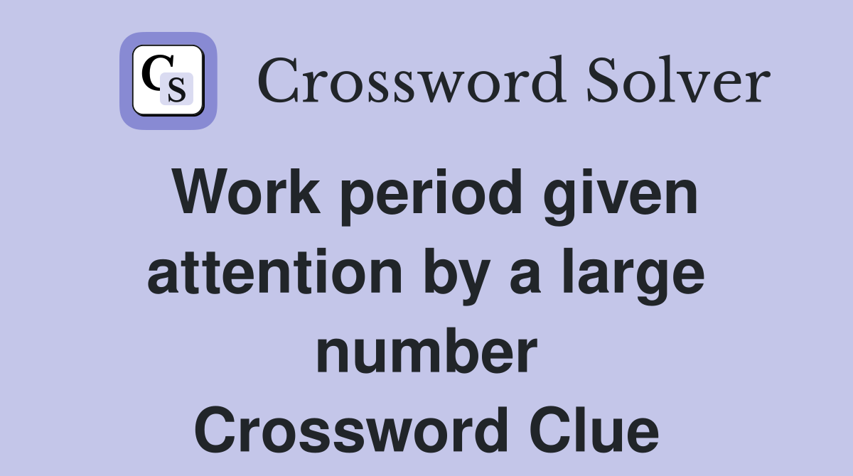 Work period given attention by a large number Crossword Clue