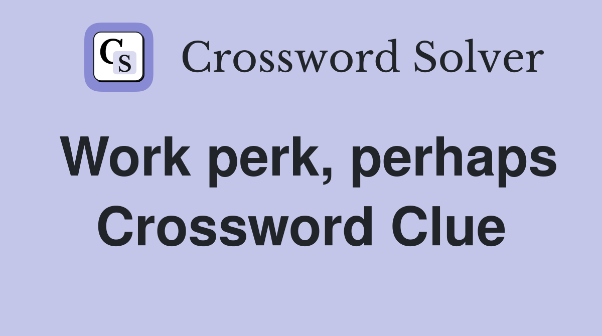 Work perk, perhaps Crossword Clue