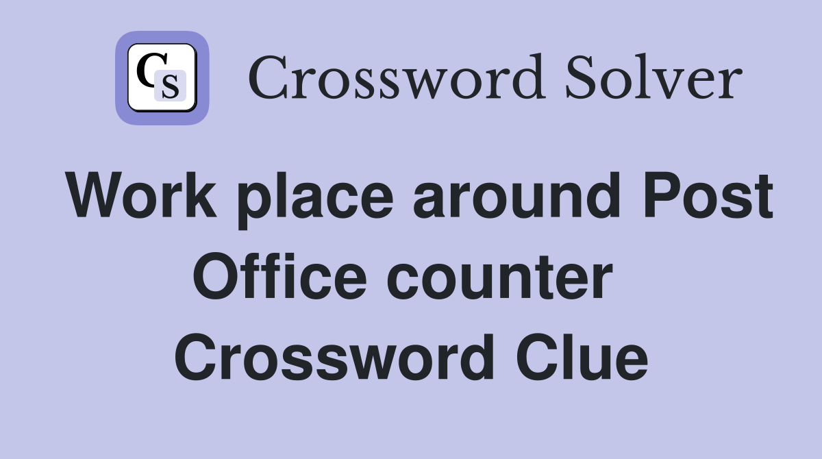 Work place around Post Office counter  Crossword Clue