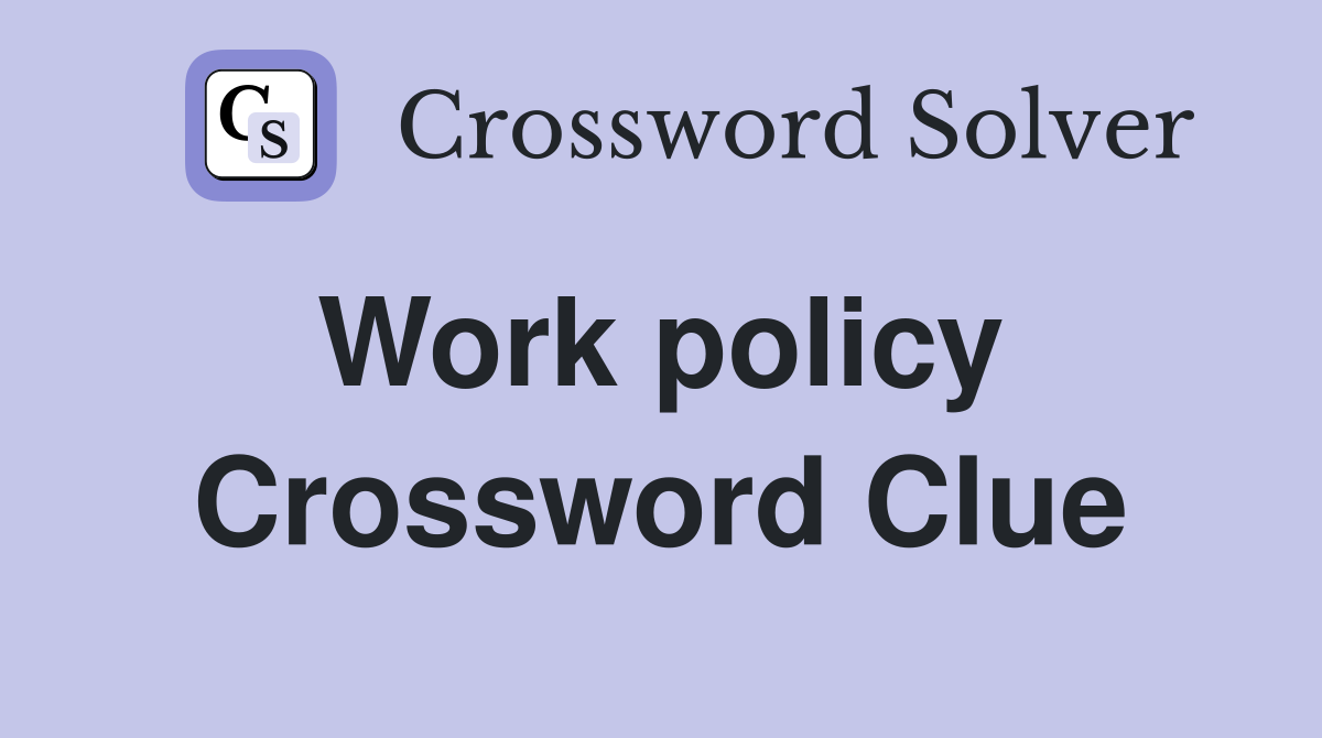Work policy  Crossword Clue