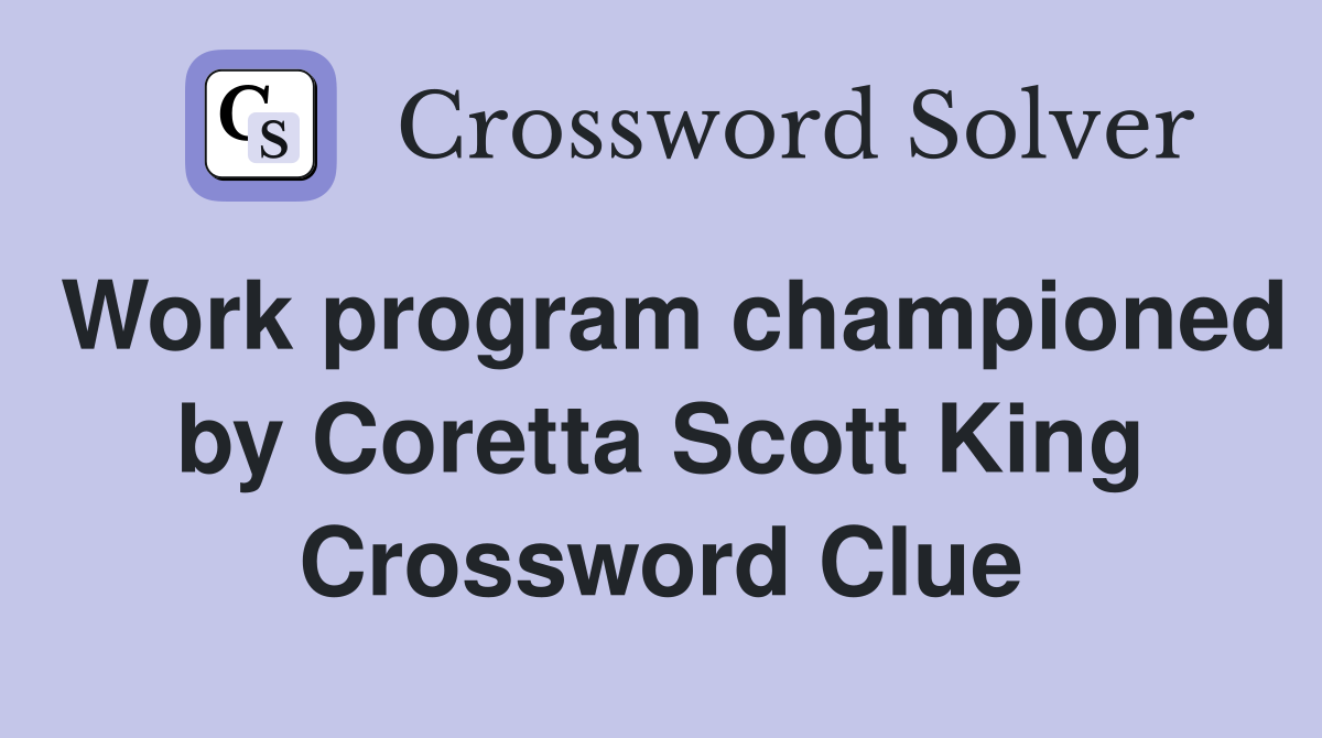 Work program championed by Coretta Scott King Crossword Clue