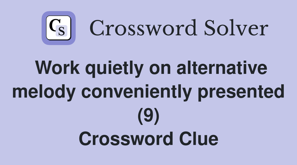 Work quietly on alternative melody conveniently presented (9) Crossword Clue