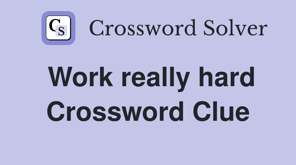 Work really hard Crossword Clue