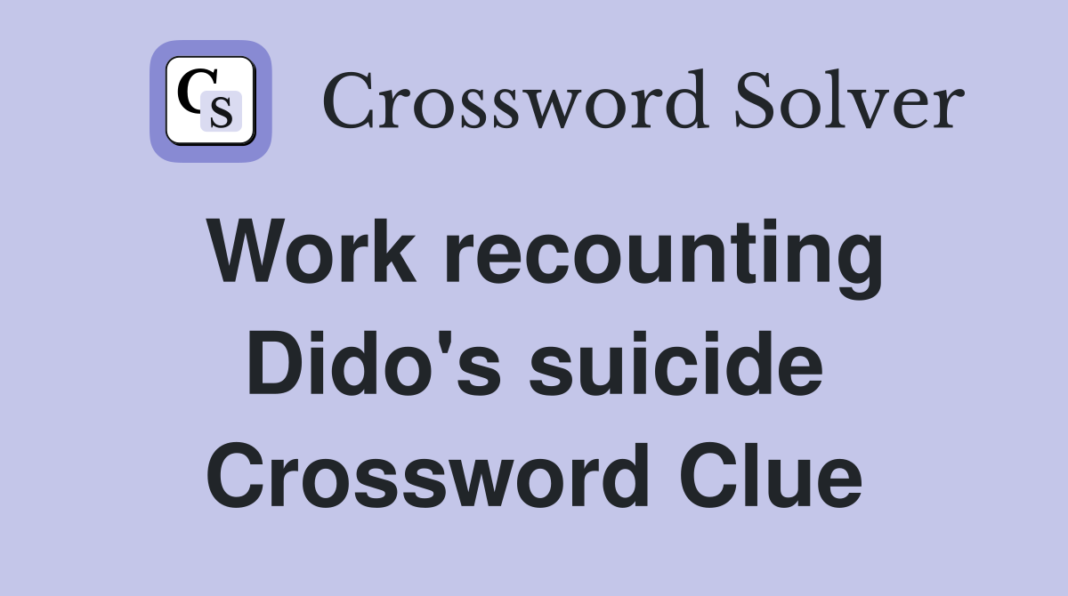 Work recounting Dido's suicide Crossword Clue