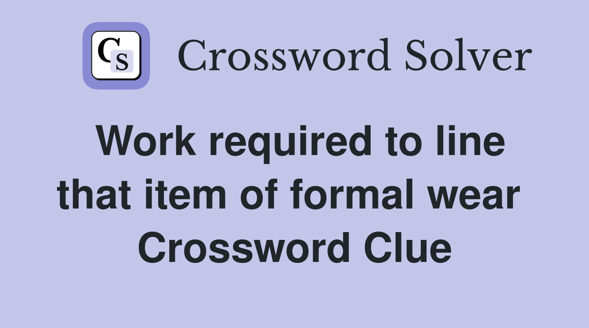 Work required to line that item of formal wear  Crossword Clue