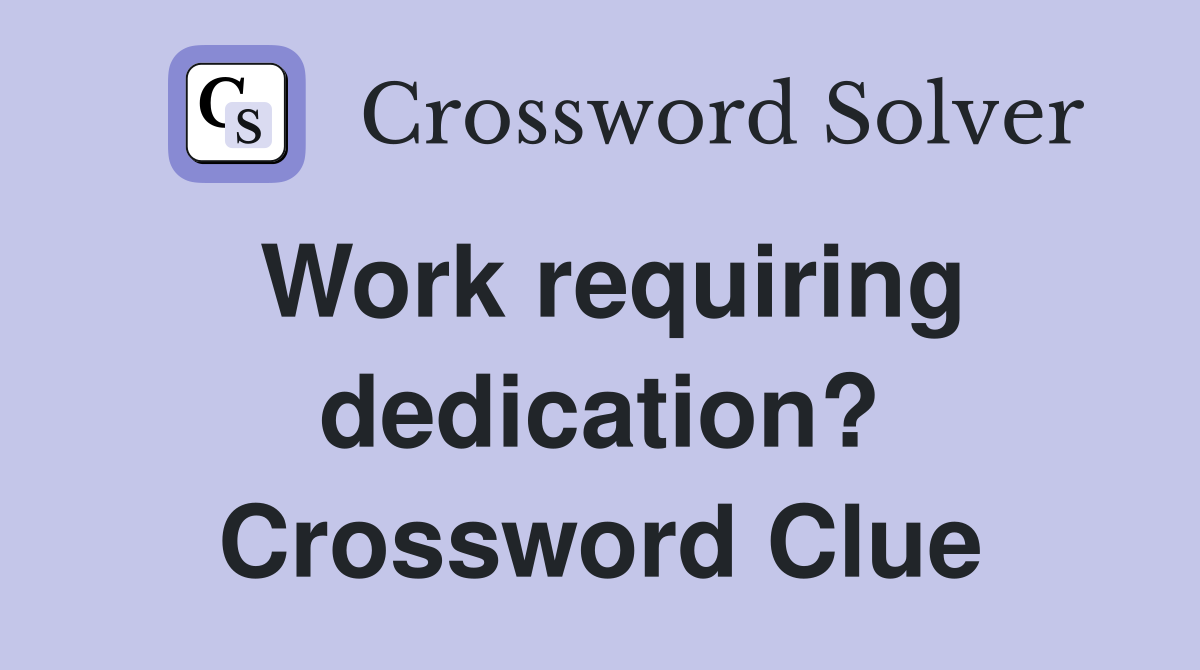 Work requiring dedication? Crossword Clue